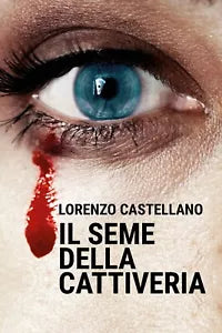 Il seme della cattiveria di Lorenzo Castellano, 2020, Youcanprint