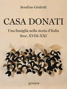 Casa Donati. Una famiglia nella storia d’Italia. Secc. XVIII-XXI, Giulietti,2018