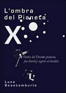 L’ombra del Pianeta X. Storia del Decimo pianeta, fra servizi segreti ed insider
