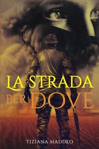 LA STRADA PER DOVE di Tiziana Maddeo