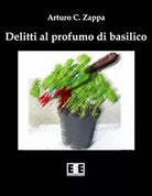 Delitti al profumo di basilico di Zappa Arturo C., 2016, Eee-edizioni Esord.