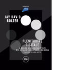 Digital Plenitude di Jay David Bolter