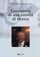 Cronistoria di una attivita di ricerca di Federico Bartolozzi, 2017, Youcanpr
