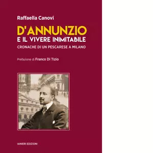 D Annunzio e il vivere inimitabile di Raffaella Canovi