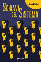 Schiavi del sistema - Ivan Maffei, 2018, Youcanprint