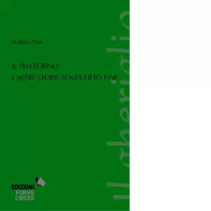 Il pellegrino e altre storie senza lieto fine di Matteo Zola