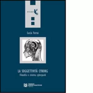 La soggettivit cyborg di Lucia Ferrai