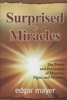 Surprised by Miracles The Power and Persuasion of Miracles
