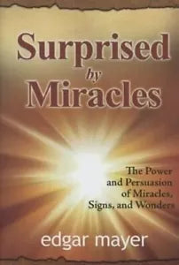 Surprised by Miracles The Power and Persuasion of Miracles