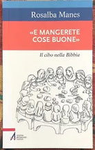 E mangerete cose buone Il cibo nella Bibbia di Rosalba Manes