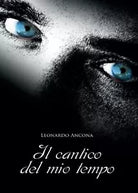 Il Cantico del Mio Tempo di Leonardo Ancona, 2017, Youcanprint