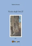 Vicolo degli Orti 27 di Roberto Drozina, 2016, Youcanprint