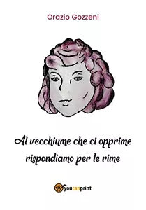 Al vecchiume che ci opprime rispondiamo per le rime di Orazio Gozzeni, 2018, Y