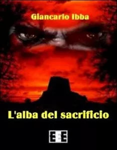 L’alba del sacrificio di Ibba Giancarlo, 2014, Eee-edizioni Esordienti