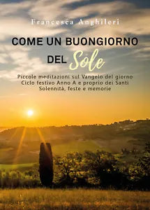 Come un buongiorno del sole. Piccole meditazioni sul Vangelo del giorno