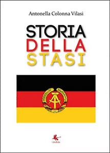 Storia della STASI di Antonella Colonna Vilasi, 2015, Libellula Edizioni