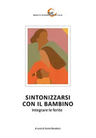 Sintonizzarsi con il bambino - Integrare le ferite di Sonia Baudacci, 2021, Yo