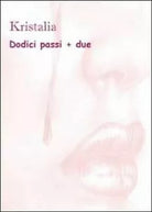 Dodici passi + due di Kristalia, 2011, Youcanprint