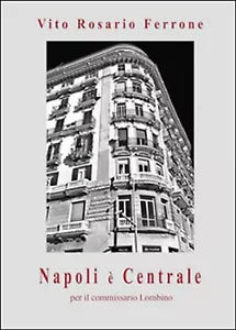 Napoli e centrale per il commissario Lombino, Vito R. Ferrone, 2015, Youcanpr.