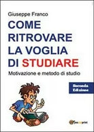 Come ritrovare la voglia di studiare - Giuseppe Franco, 2013, Youcanprint