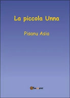 La piccola Unna di Asia Pisanu, 2016, Youcanprint
