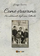 Come eravamo. Noi, adolescenti negli anni 70 di Giuseppe Savorra, 2018