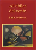 Al sibilar del vento di Dino Podrecca, 2015, Youcanprint
