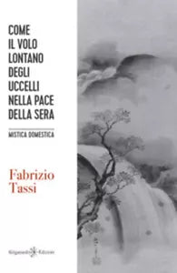 Come il volo lontano degli uccelli nella pace della sera. Mistica domestica di F