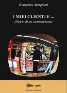 I miei clienti e... di Giampiero Aringhieri, 2016, Youcanprint