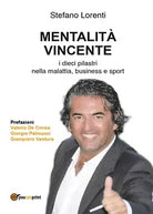 Mentalita Vincente. I dieci pilastri nella malattia, business e sport