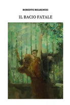 Il bacio fatale di Roberto Bolognesi