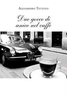 Due gocce di anice nel caff di Alessandro Tittoto