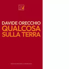 Qualcosa sulla terra di Davide Orecchio