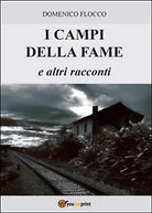 I campi della fame e altri racconti di Domenico Flocco, 2015, Youcanprint