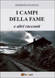 I campi della fame e altri racconti di Domenico Flocco, 2015, Youcanprint