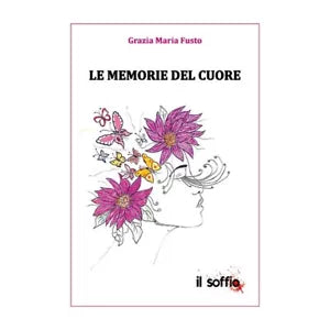 Le memorie del cuore di Grazia Maria Fusto, Il Soffio Edizioni