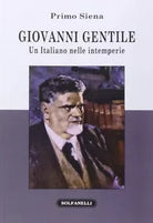 Giovanni Gentile Un italiano nelle intemperie di Primo Siena