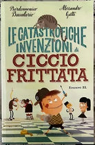 Le catastrofiche invenzioni di Ciccio Frittata di Pierdomenico Baccalario