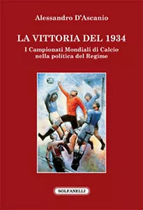 LA VITTORIA DEL 1934 I campionati mondiali di calcio nella politica del regime