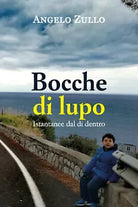 Bocche di lupo. Istantanee dal di dentro di Angelo Zullo, 2020, Youcanprint
