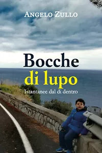 Bocche di lupo. Istantanee dal di dentro di Angelo Zullo, 2020, Youcanprint