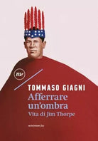 Afferrare un ombra Vita di Jim Thorpe di Tommaso Giagni