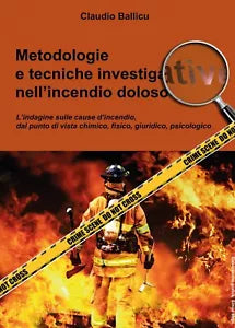 Metodologie e tecniche investigative nell’incendio doloso, di Claudio Ballicu