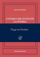 L uomo che invent la storia Viaggi con Erodoto Ediz numerata di Justin Maro