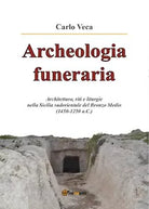 Archeologia funeraria. Architettura riti e liturgie nella Sicilia sudorientale