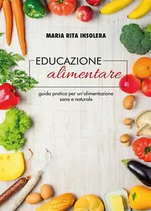 Educazione alimentare. Guida pratica per un’alimentazione sana e naturale di Mar