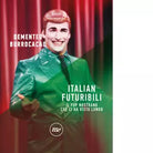 Italian futuribili Il pop nostrano che ci ha visto lungo di Demented Burrocacao