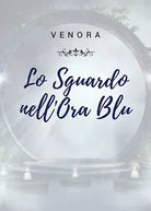 Lo Sguardo nell’Ora Blu di Venora, 2021, Youcanprint
