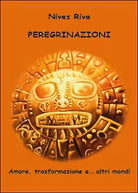 Peregrinazioni. Amore, trasformazione e... altri mondi di Nives Riva, 2014