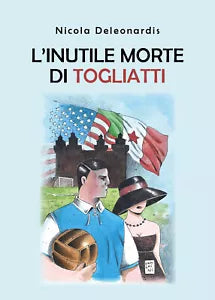 L’inutile morte di Togliatti - Nicola Deleonardis, 2019, Youcanprint